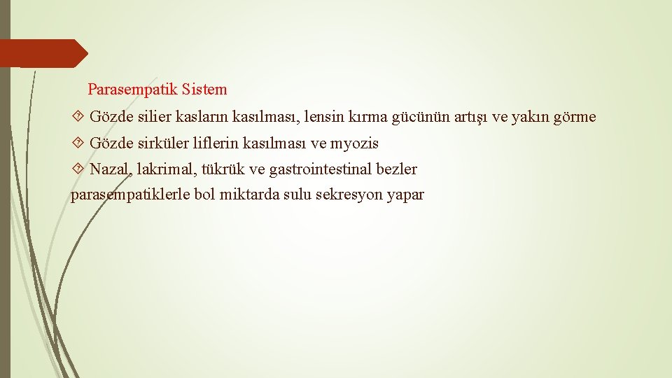 Parasempatik Sistem Gözde silier kasların kasılması, lensin kırma gücünün artışı ve yakın görme Gözde