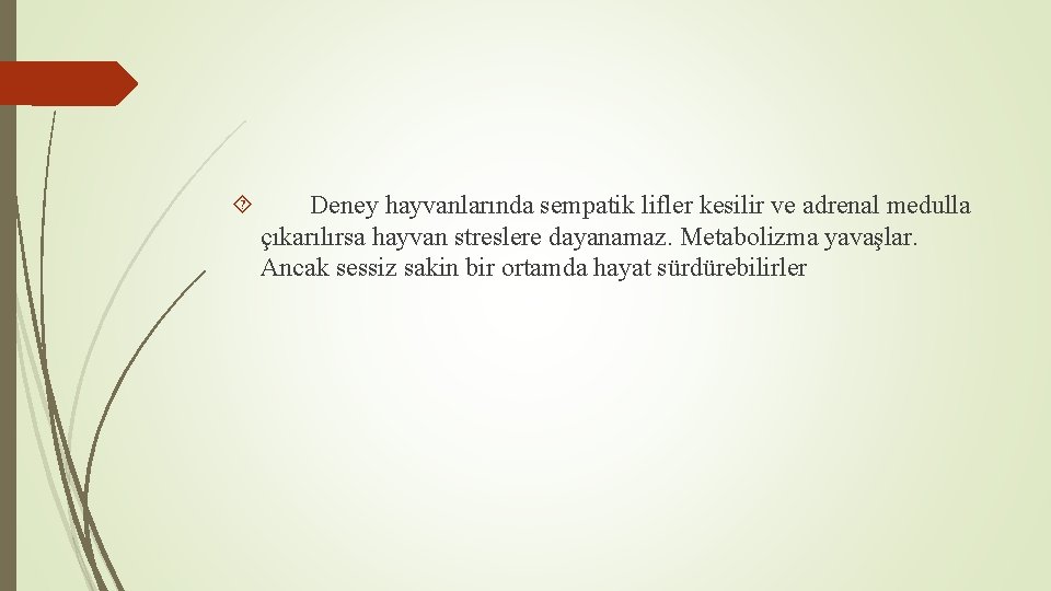  Deney hayvanlarında sempatik lifler kesilir ve adrenal medulla çıkarılırsa hayvan streslere dayanamaz. Metabolizma