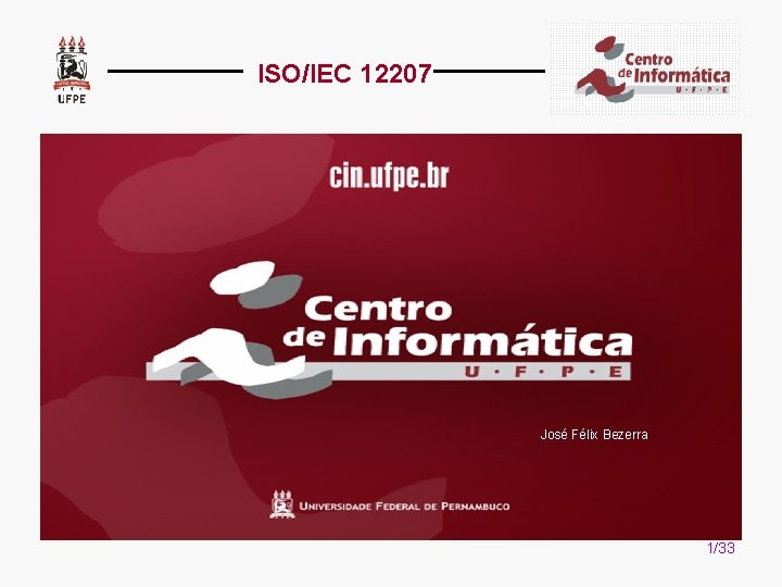 ISO/IEC 12207 José Félix Bezerra 1/33 