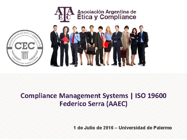 Compliance Management Systems | ISO 19600 Federico Serra (AAEC) 1 de Julio de 2016