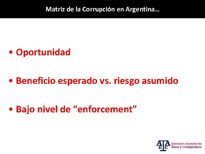 Matriz de la Corrupción en Argentina… • Oportunidad • Beneficio esperado vs. riesgo asumido