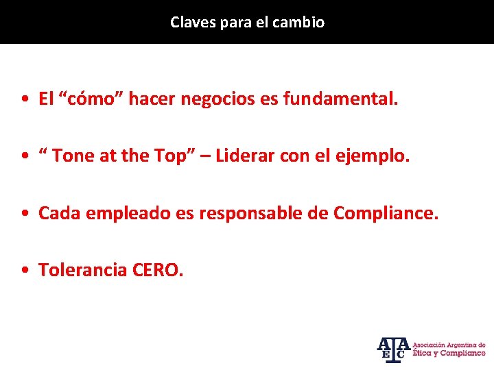 Claves para el cambio • El “cómo” hacer negocios es fundamental. • “ Tone