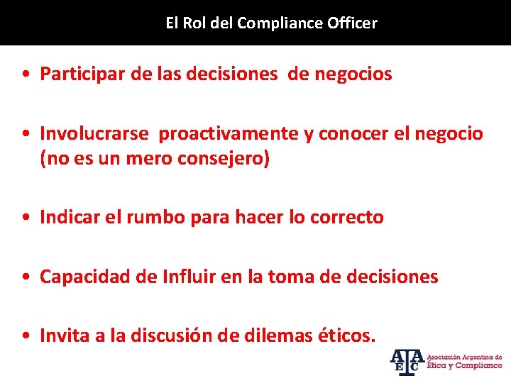 El Rol del Compliance Officer • Participar de las decisiones de negocios • Involucrarse