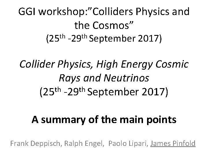 GGI workshop: ”Colliders Physics and the Cosmos” (25 th -29 th September 2017) Collider