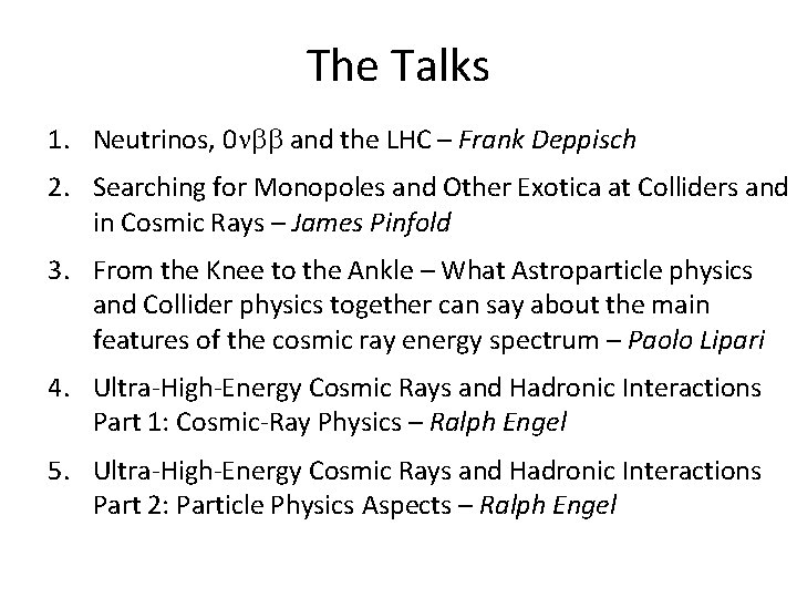 The Talks 1. Neutrinos, 0 nbb and the LHC – Frank Deppisch 2. Searching