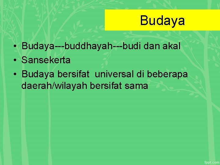 Budaya • Budaya---buddhayah---budi dan akal • Sansekerta • Budaya bersifat universal di beberapa daerah/wilayah