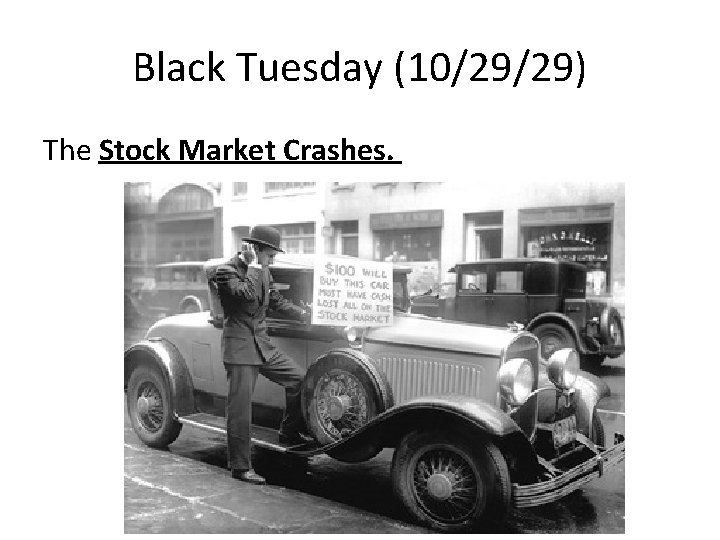 Black Tuesday (10/29/29) The Stock Market Crashes. 