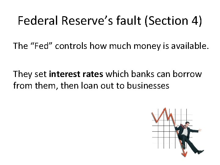 Federal Reserve’s fault (Section 4) The “Fed” controls how much money is available. They