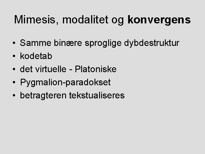 Mimesis, modalitet og konvergens • • • Samme binære sproglige dybdestruktur kodetab det virtuelle