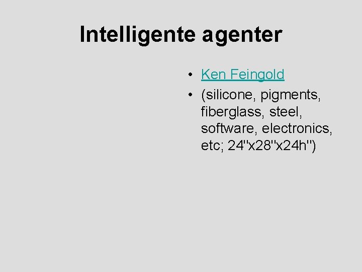 Intelligente agenter • Ken Feingold • (silicone, pigments, fiberglass, steel, software, electronics, etc; 24"x