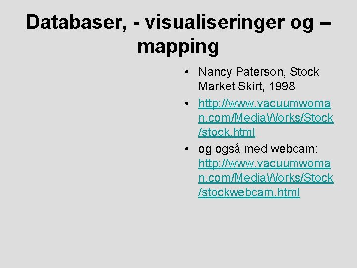 Databaser, - visualiseringer og – mapping • Nancy Paterson, Stock Market Skirt, 1998 •