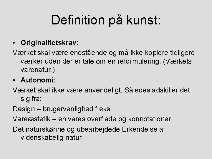 Definition på kunst: • Originalitetskrav: Værket skal være enestående og må ikke kopiere tidligere