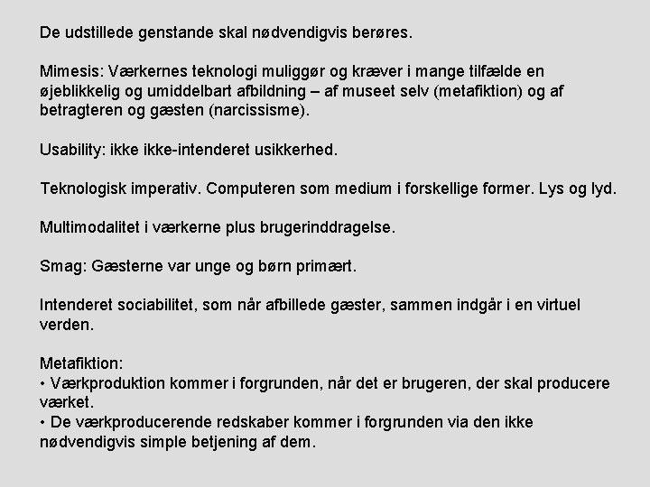 De udstillede genstande skal nødvendigvis berøres. Mimesis: Værkernes teknologi muliggør og kræver i mange