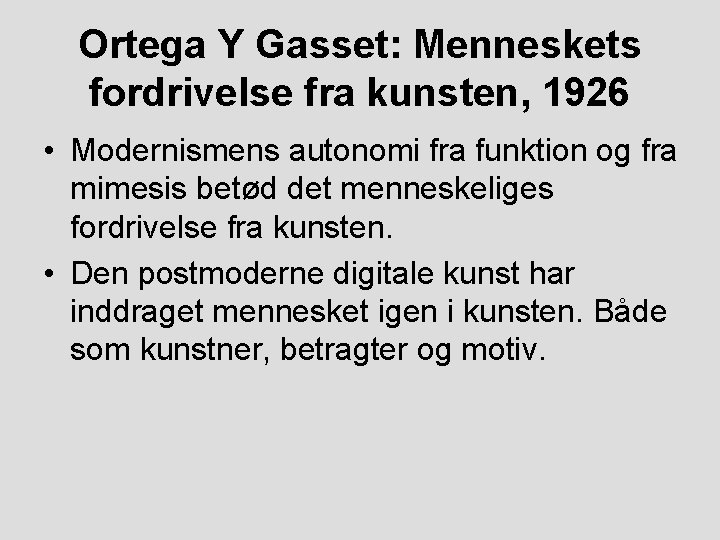 Ortega Y Gasset: Menneskets fordrivelse fra kunsten, 1926 • Modernismens autonomi fra funktion og