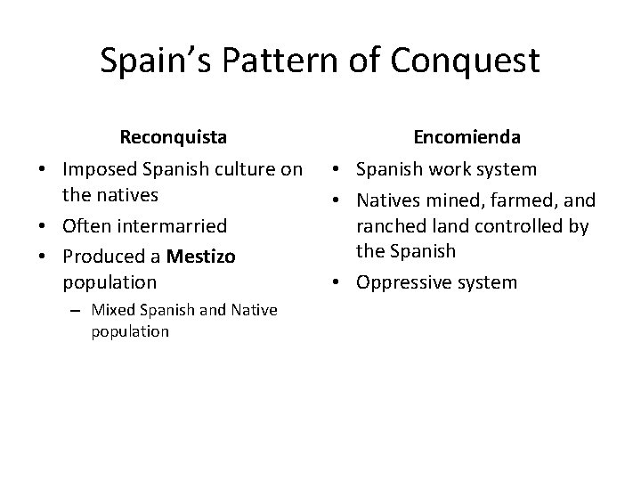 Spain’s Pattern of Conquest Reconquista Encomienda • Imposed Spanish culture on the natives •