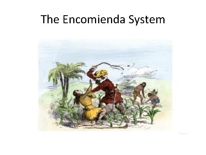 The Encomienda System 