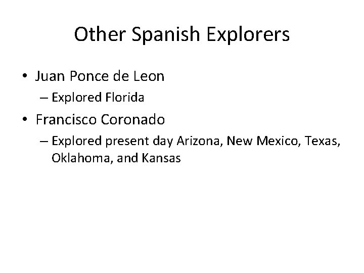 Other Spanish Explorers • Juan Ponce de Leon – Explored Florida • Francisco Coronado