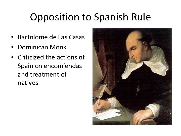 Opposition to Spanish Rule • Bartolome de Las Casas • Dominican Monk • Criticized