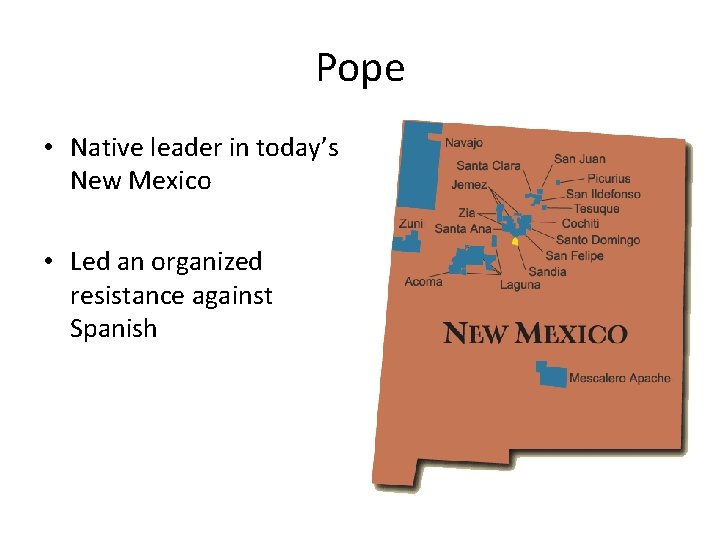 Pope • Native leader in today’s New Mexico • Led an organized resistance against