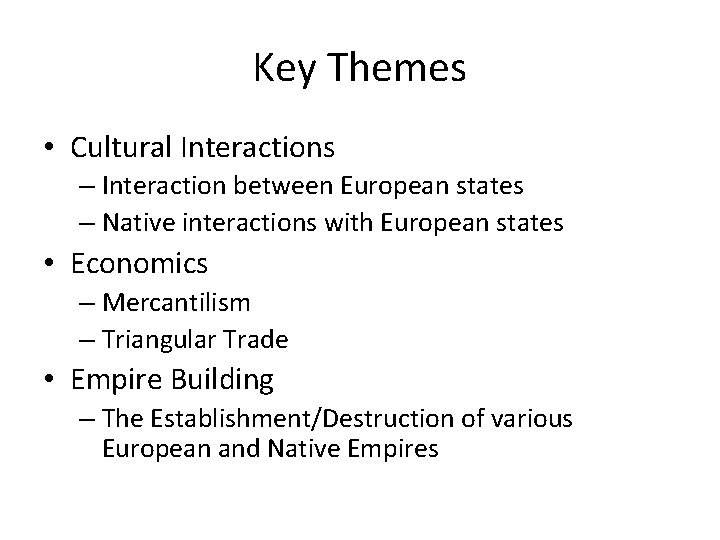 Key Themes • Cultural Interactions – Interaction between European states – Native interactions with