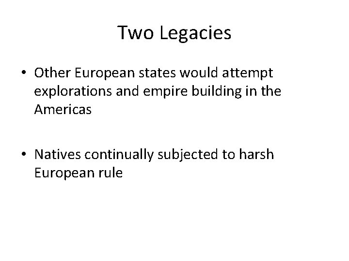 Two Legacies • Other European states would attempt explorations and empire building in the