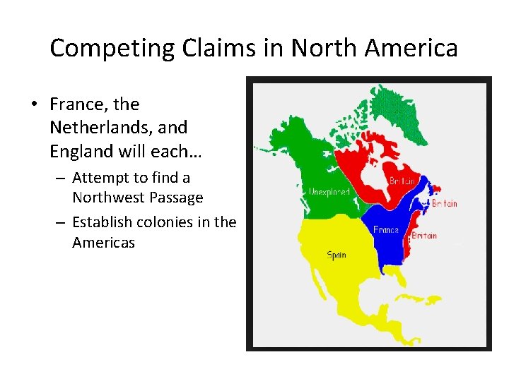 Competing Claims in North America • France, the Netherlands, and England will each… –