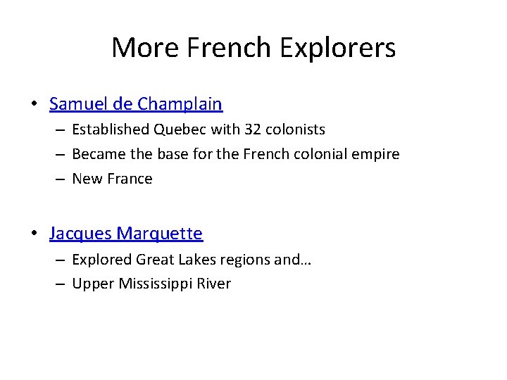 More French Explorers • Samuel de Champlain – Established Quebec with 32 colonists –