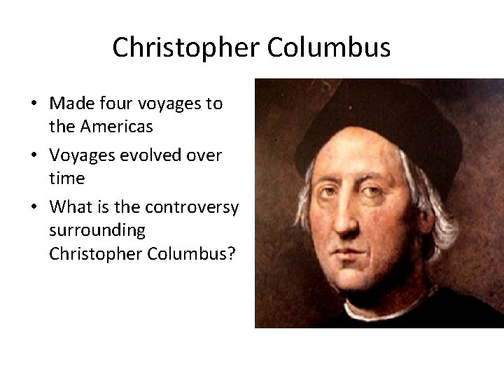 Christopher Columbus • Made four voyages to the Americas • Voyages evolved over time