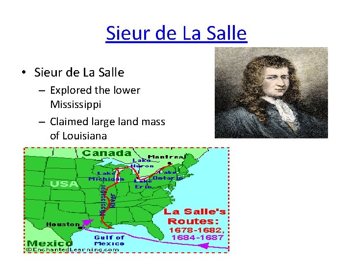 Sieur de La Salle • Sieur de La Salle – Explored the lower Mississippi