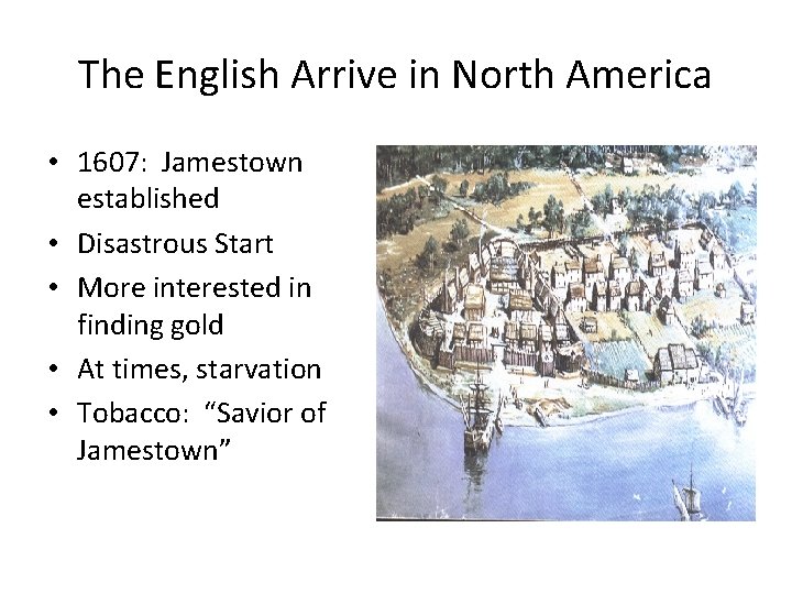 The English Arrive in North America • 1607: Jamestown established • Disastrous Start •