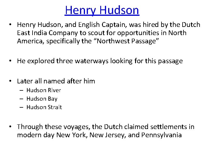 Henry Hudson • Henry Hudson, and English Captain, was hired by the Dutch East