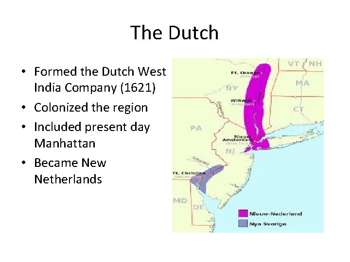 The Dutch • Formed the Dutch West India Company (1621) • Colonized the region