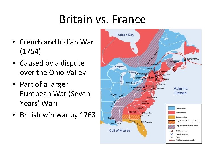 Britain vs. France • French and Indian War (1754) • Caused by a dispute