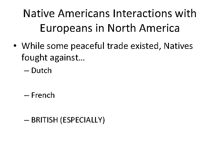 Native Americans Interactions with Europeans in North America • While some peaceful trade existed,