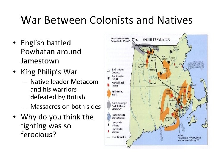 War Between Colonists and Natives • English battled Powhatan around Jamestown • King Philip’s