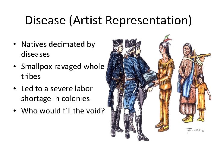 Disease (Artist Representation) • Natives decimated by diseases • Smallpox ravaged whole tribes •