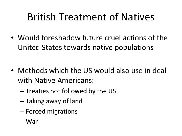 British Treatment of Natives • Would foreshadow future cruel actions of the United States