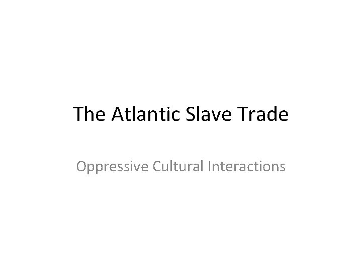 The Atlantic Slave Trade Oppressive Cultural Interactions 