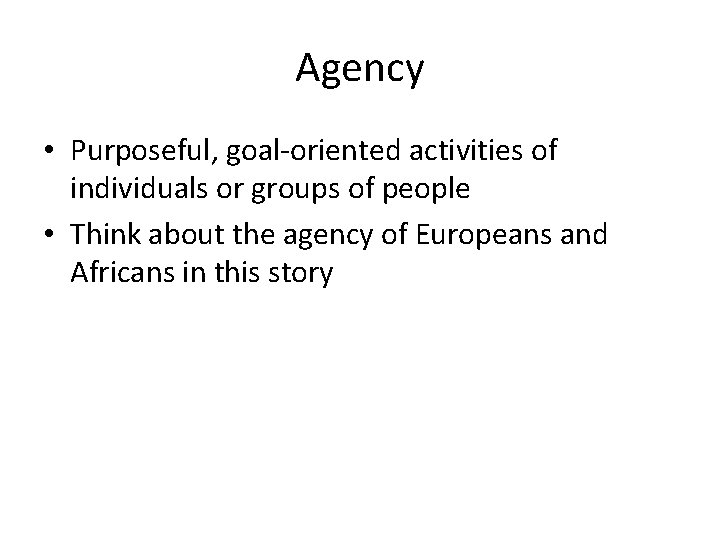 Agency • Purposeful, goal-oriented activities of individuals or groups of people • Think about