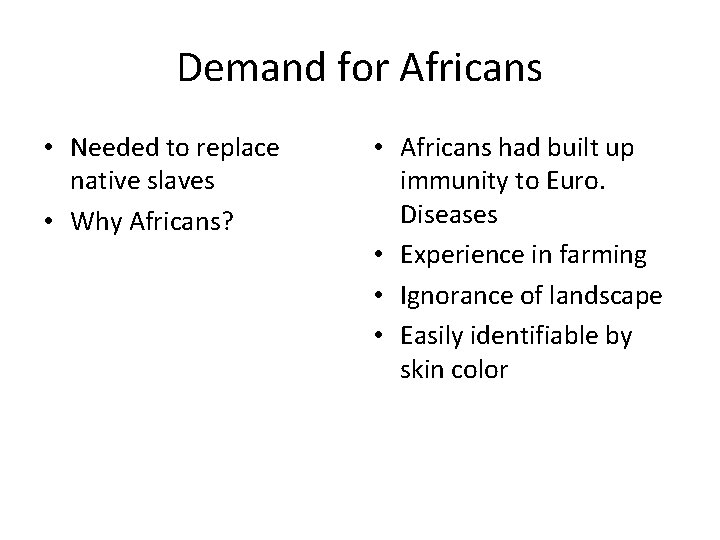 Demand for Africans • Needed to replace native slaves • Why Africans? • Africans