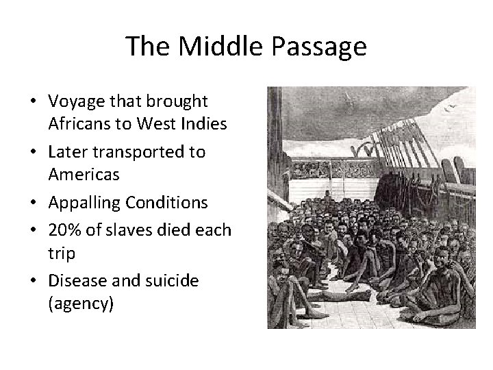 The Middle Passage • Voyage that brought Africans to West Indies • Later transported