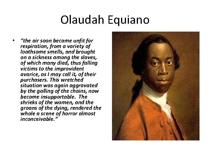 Olaudah Equiano • “the air soon became unfit for respiration, from a variety of