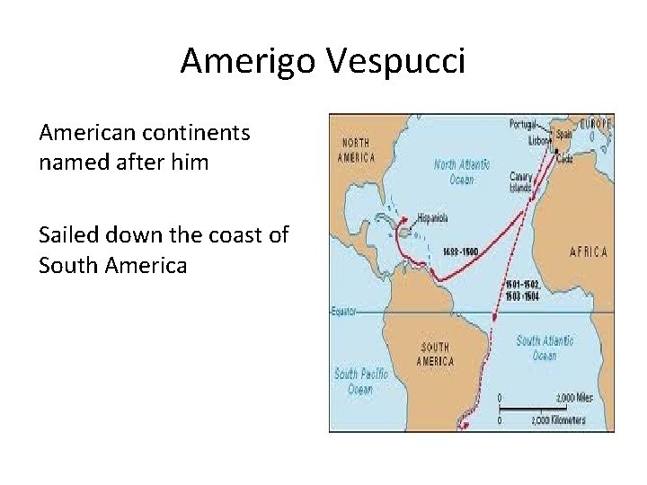 Amerigo Vespucci American continents named after him Sailed down the coast of South America