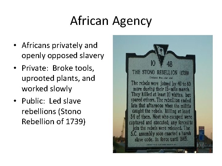 African Agency • Africans privately and openly opposed slavery • Private: Broke tools, uprooted