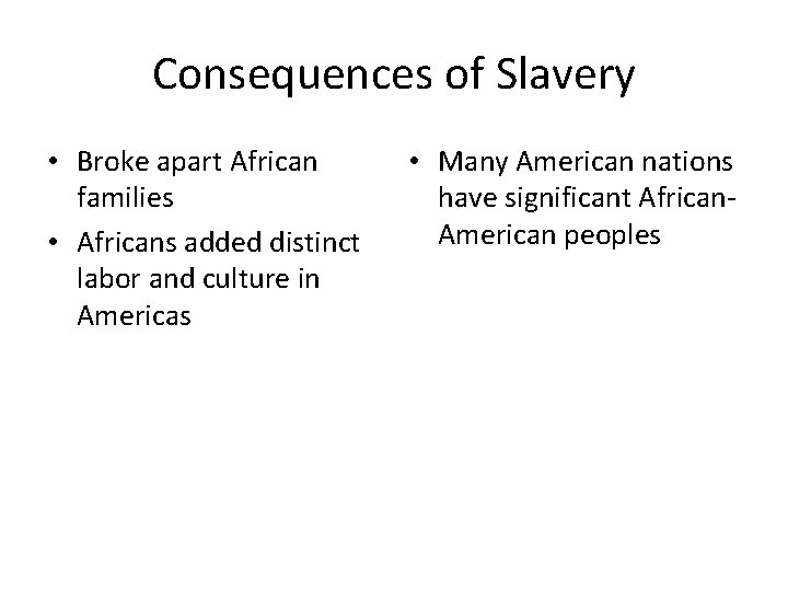 Consequences of Slavery • Broke apart African families • Africans added distinct labor and