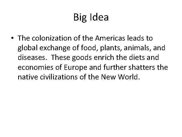 Big Idea • The colonization of the Americas leads to global exchange of food,