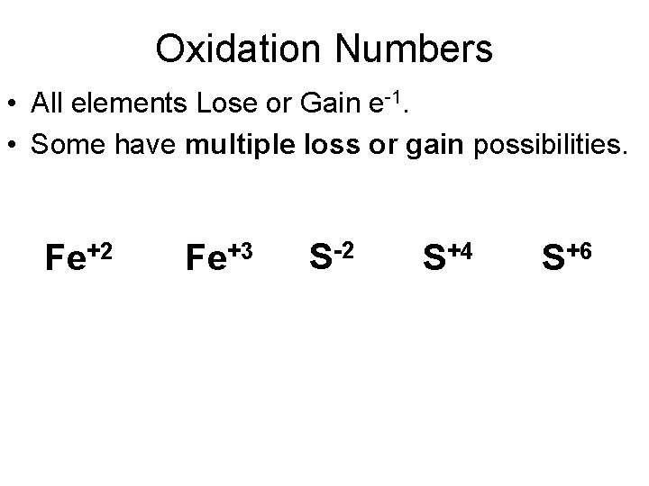 Oxidation Numbers • All elements Lose or Gain e-1. • Some have multiple loss