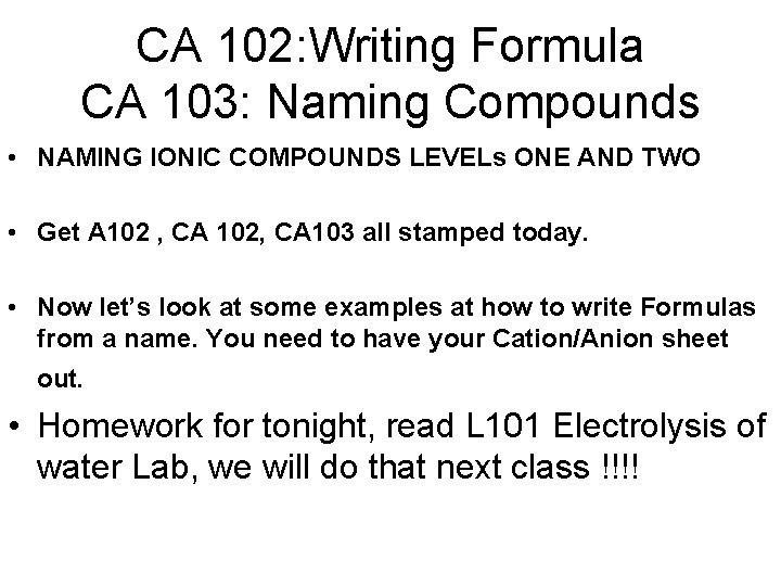 CA 102: Writing Formula CA 103: Naming Compounds • NAMING IONIC COMPOUNDS LEVELs ONE
