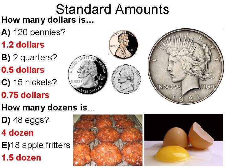Standard Amounts How many dollars is… A) 120 pennies? 1. 2 dollars B) 2