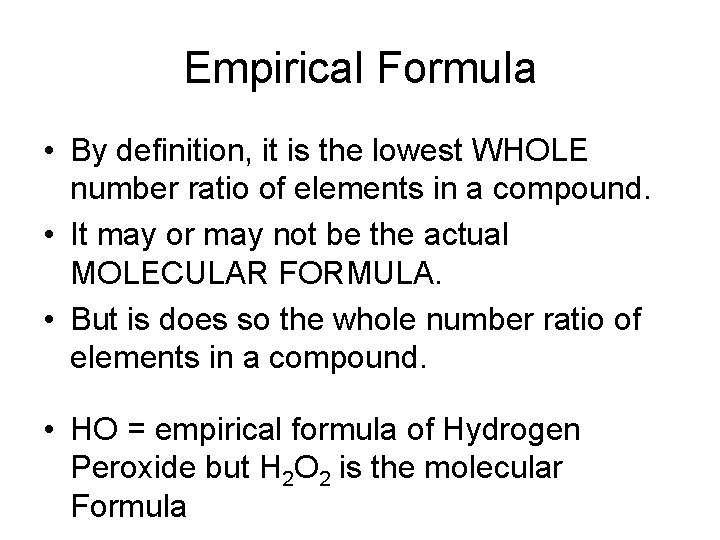 Empirical Formula • By definition, it is the lowest WHOLE number ratio of elements